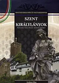 Szent királylányok: Árpád-házi Szent Margit és Szent Erzsébet - Rita Szilágyi