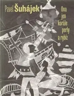 Ona jen korále, perly a rybíz - Pavel Šuhájek