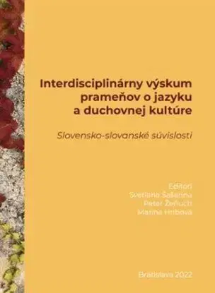 Interdisciplinárny výskum prameňov o jazyku a duchovnej kultúre - Svetlana Šašerina, Peter Žeňuch, Marína Hríbová