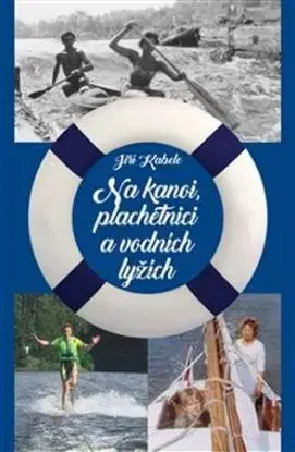 Na kanoi, plachetnici a vodních lyžích - Jiří Kabele