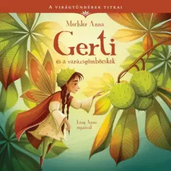 Gerti és a varázsgömböcskék - A virágtündérek titkai 5. - Anna Mechler