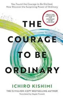 The Courage to be Ordinary - Ichiro Kishimi