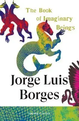 The Book of Imaginary Beings - Jorge Luis Borges, Andrew Michael Hurley