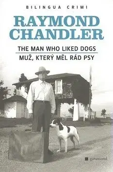 Muž, který měl rád psy / The Man Who Liked Dogs - 2.vydání - Raymond Chandler
