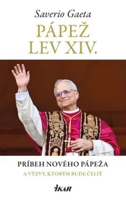 Pápež Lev XIV. Životný príbeh nového pápeža a výzvy, ktorým bude čeliť - Saverio Gaeta, Marcel Melicher