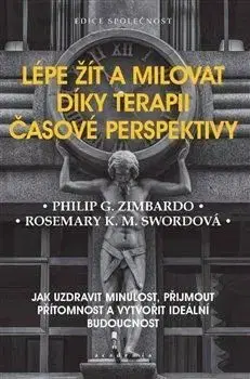 Lépe žít a milovat díky terapii časové perspektivy - Rosemary K. M. Swordová, Philip G. Zimbardo