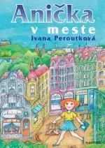 Anička v meste - Ivana Peroutková