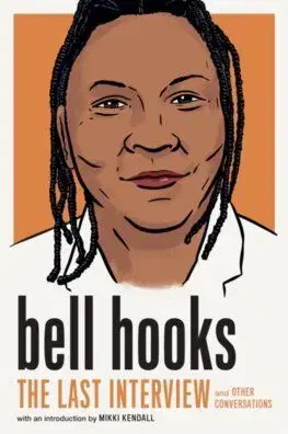 Bell Hooks: The Last Interview - Bell Hooks