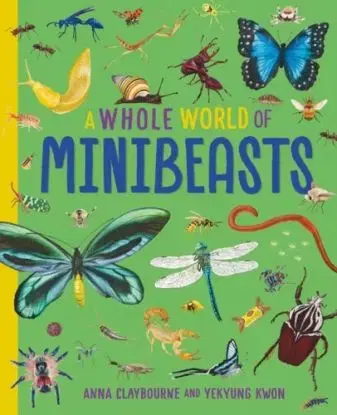 A Whole World of...: Minibeasts - Anna Claybourne