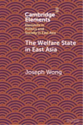 The Welfare State in East Asia - Joseph Wong