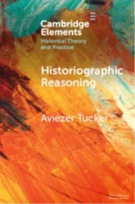 Historiographic Reasoning - Aviezer Tucker