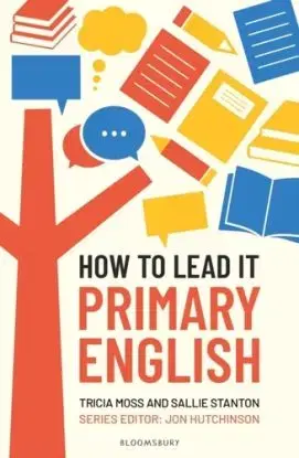 How to Lead it: Primary English - Jon Hutchinson, Tricia Moss, Sallie Stanton