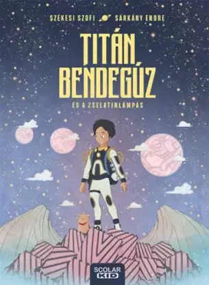 Titán Bendegúz és a zselatinlámpás - Szofi Székesi