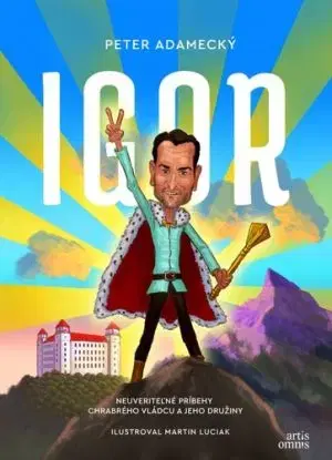 Igor - Neuveriteľné príbehy chrabrého vládcu a jeho družiny - Peter Adamecký