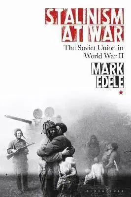 Stalinism at War - Mark Edele