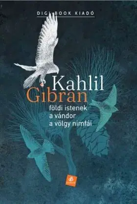 Földi istenek. A vándor. A völgy nimfái - Kahlil Gibran, László Bujtor