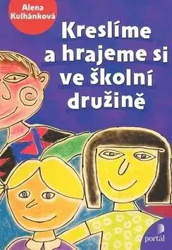 Kreslíme a hrajeme si ve školní družině - Alena Kulhánková