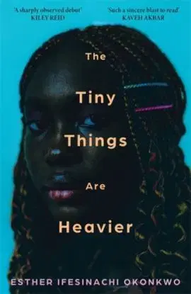 The Tiny Things Are Heavier - Esther Ifesinachi Okonkwo