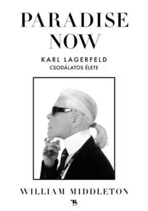 Paradise now - Karl Lagerfeld csodálatos élete - William Middleton