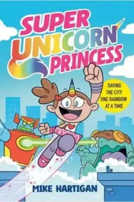 Super Unicorn Princess: A Graphic Novel - Mike Hartigan, Mike Hartigan