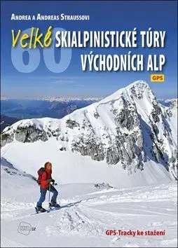 Velké skialpinistické túry Východních Alp - Andreas Strauss, Andrea Straussová