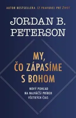 My, čo zápasíme s Bohom - Jordan B. Peterson