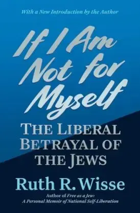 If I Am Not for Myself - Ruth R. Wisse