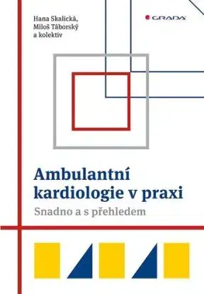 Ambulantní kardiologie v praxi - Snadno a s přehledem - Hana Skalická, Miloš Táborský