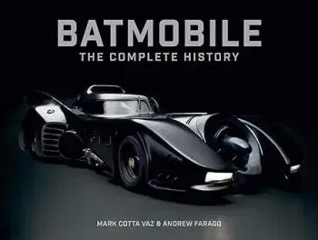 Batmobile: The Complete History Revised and Expanded] - Mark Cotta Vaz, Andrew Farago
