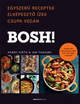 BOSH! - Egyszerű receptek, Elképesztő Ízek, Csupa Vegán - Henry Firth, Ian Theasby