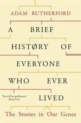 A Brief History of Everyone Who Ever Lived - Adam Rutherford