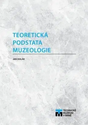 Teoretická podstata muzeologie - Jana Doláková