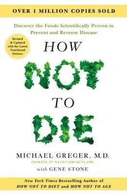 How Not to Die - Tenth Anniversary Edition - Michael Greger, Gene Stone
