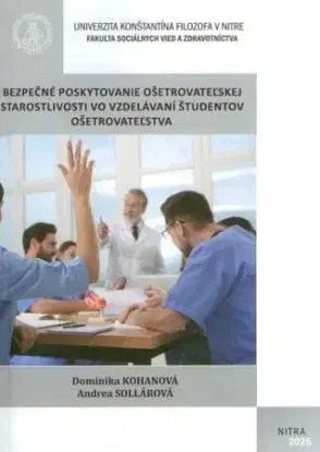 Bezpečné poskytovanie ošetrovateľskej starostlivosti vo vzdelávaní študentov ošetrovateľstva - Dominika Kohanová, Andrea Sollárová