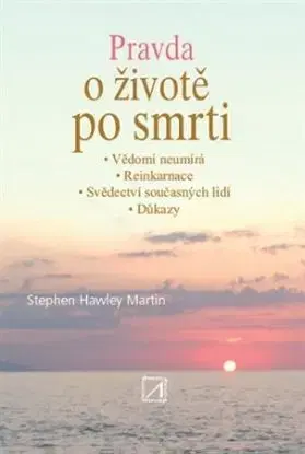 Pravda o životě po smrti - Stephen Hawley Martin