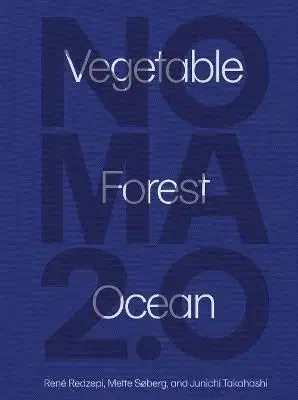 Noma 2.0 - René Redzepi, Mette Soberg, Junichi Takahashi