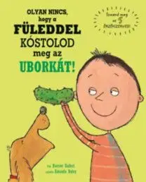 Olyan nincs, hogy a füleddel kóstolod meg az uborkát! - Harriet Ziefert