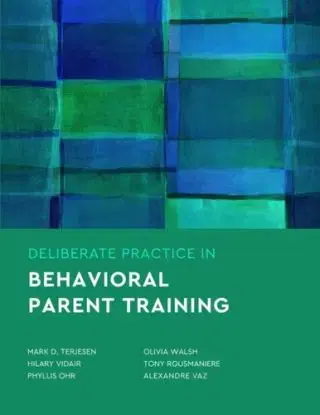 Deliberate Practice in Behavioral Parent Training - Alexandre Vaz, Tony Rousmaniere, Phyllis S. Ohr, Olivia A. Walsh, Mark D. Terjesen, Hilary B. Vidair