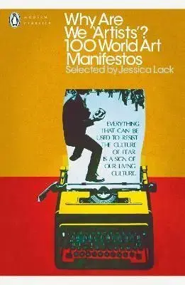 Why Are We Artists: 100 World Art Manifestos - Jessica Lack