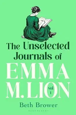The Unselected Journals of Emma M. Lion, vol. 1 - Beth Brower