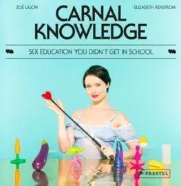Carnal Knowledge: Sex Education You Didnt Get In School - Zoe Ligon