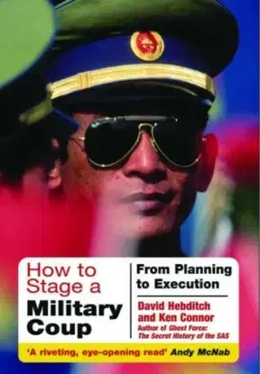 How to Stage a Military Coup - David Hebditch, Ken Connor