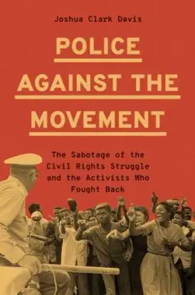 Police Against the Movement - Joshua Clark Davis