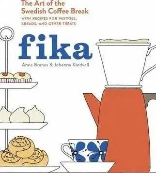 Fika: The Art of the Swedish Coffee Break - Anna Brones