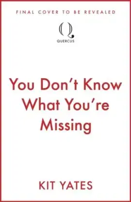 You Don''t Know What You''re Missing - Kit Yates
