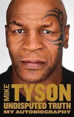 Mike Tyson - Undisputed Truth: My Autobiography - Mike Tyson