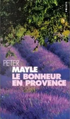 Le Bonheur en Provence - Peter Mayle