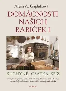 Domácnosti našich babiček I - Alena A. Gajdušková