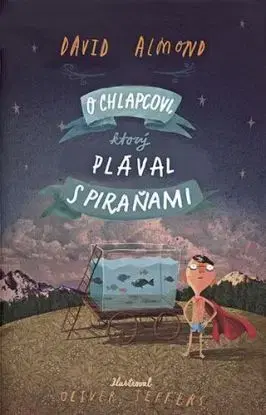 O chlapcovi, ktorý plával s piraňami - David Almond