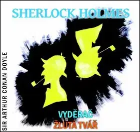 Sherlock Holmes Vyděrač Žlutá tvář - audiokniha - Pavel Pavlovský, Miloslav Včala, Arthur Conan Doyle, Jiří Samek, Václav Neužil